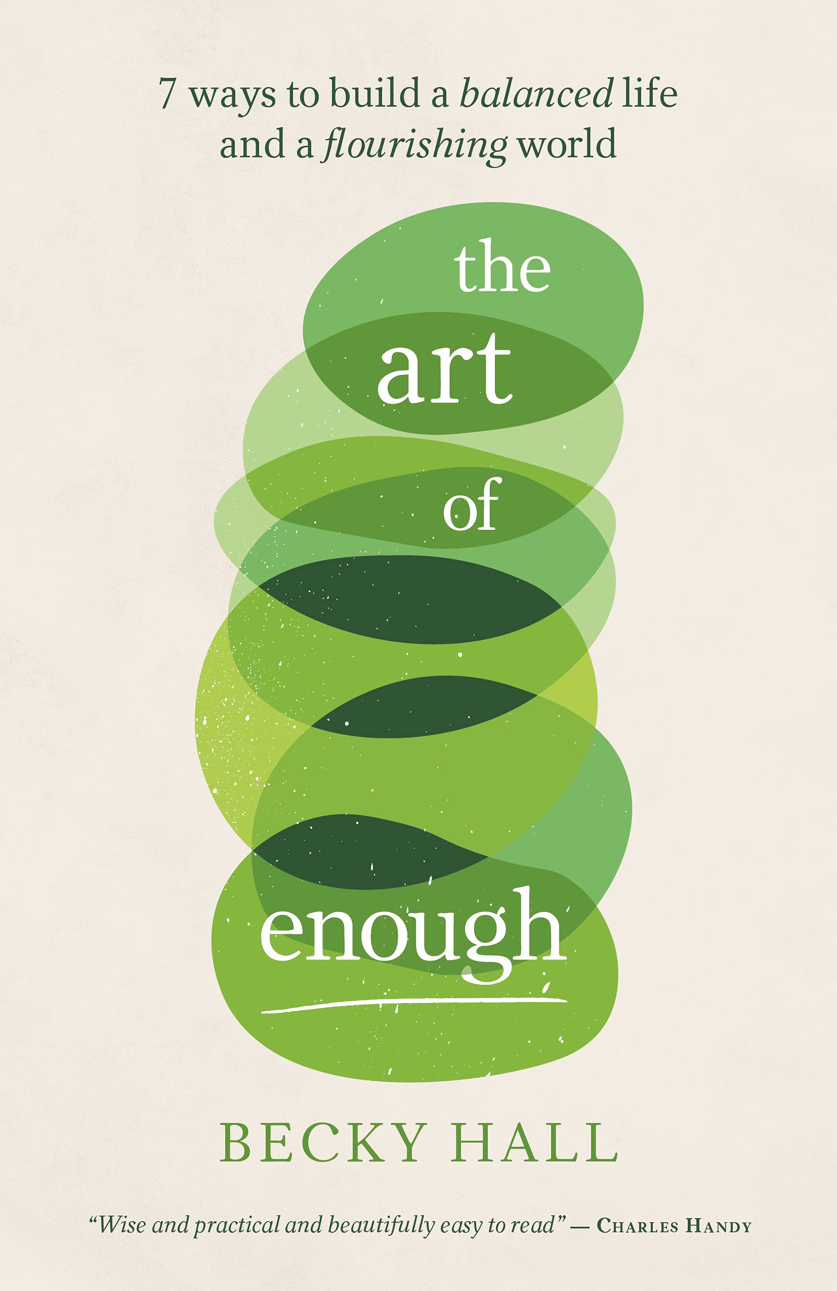 The Art of Enough: 7 ways to build a balanced life and a flourishing world (Kindle Edition)