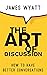 The Art of Discussion: How ...