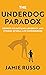The Underdog Paradox: Secrets to Battling Adversity and Stories of Real Life Superheroes