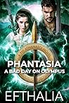 Phantasia: A Bad Day On Olympus (Phi Athanatoi #2) Phantasia: A Bad Day On Olympus (Phi Athanatoi #2)