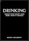 Drinking makes your heart ache more than it should