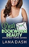 Dear Bookworm Beauty by Lana Dash