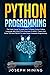 Python Programming: The Crash Course To Learn How To Master Python Coding Language To Apply Theory And Some TIPS And TRICKS To Learn Faster Computer Programming
