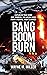 Bang Boom Burn: Explosive T...