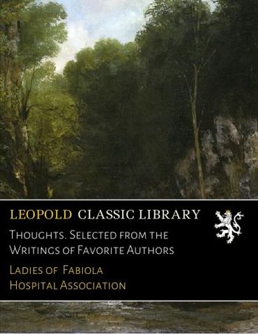 Thoughts. Selected from the Writings of Favorite Authors