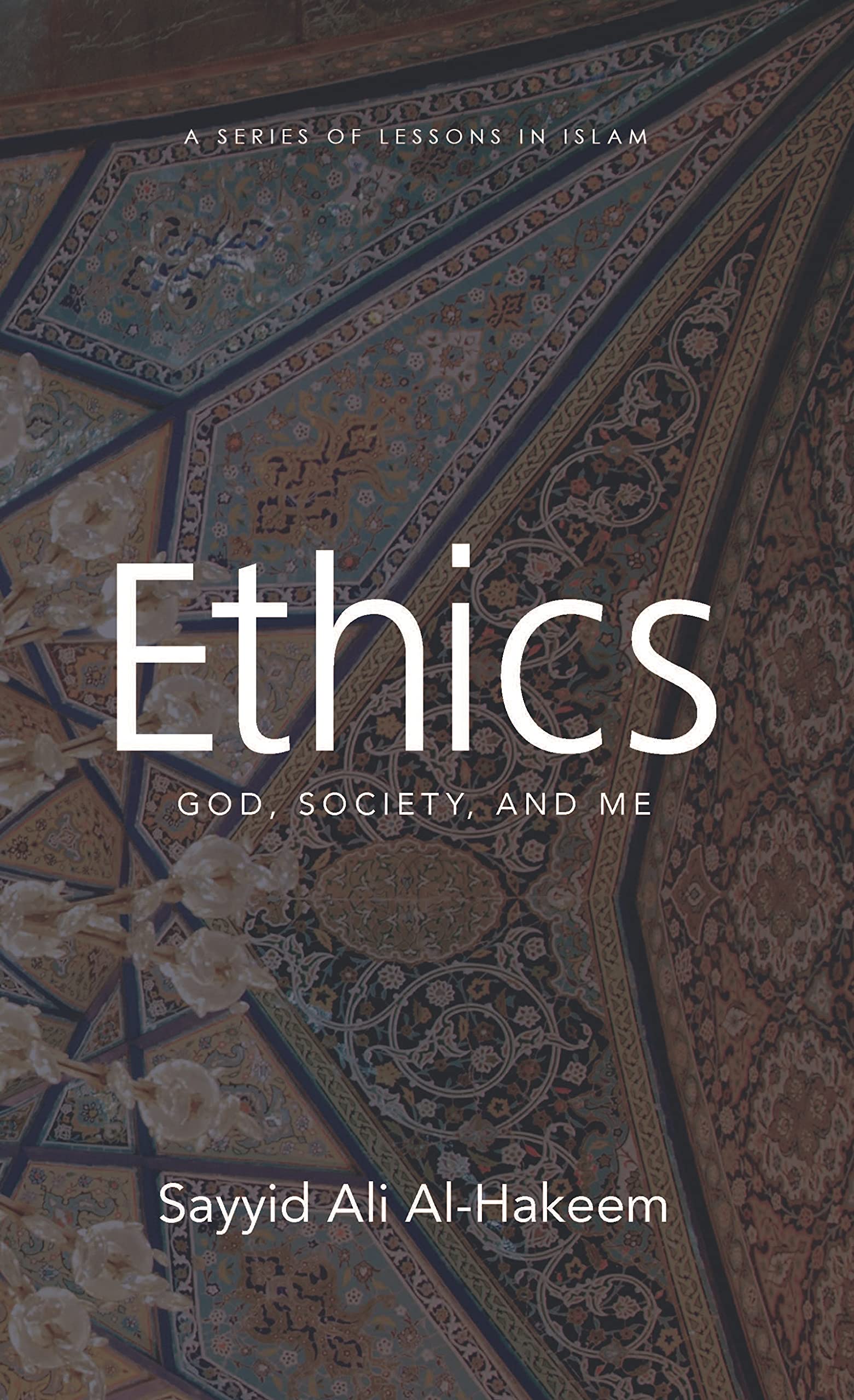 Ethics: God, Society, and Me (Lessons in Islam)