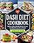 Dash Diet Cookbook: 365 Days of Heart-Healthy Recipes to Lower Your Blood Pressure & Lose Weight | Beginners Edition with 21 Day Meal Plan