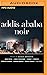 Addis Ababa Noir (Akashic Books: Noir)