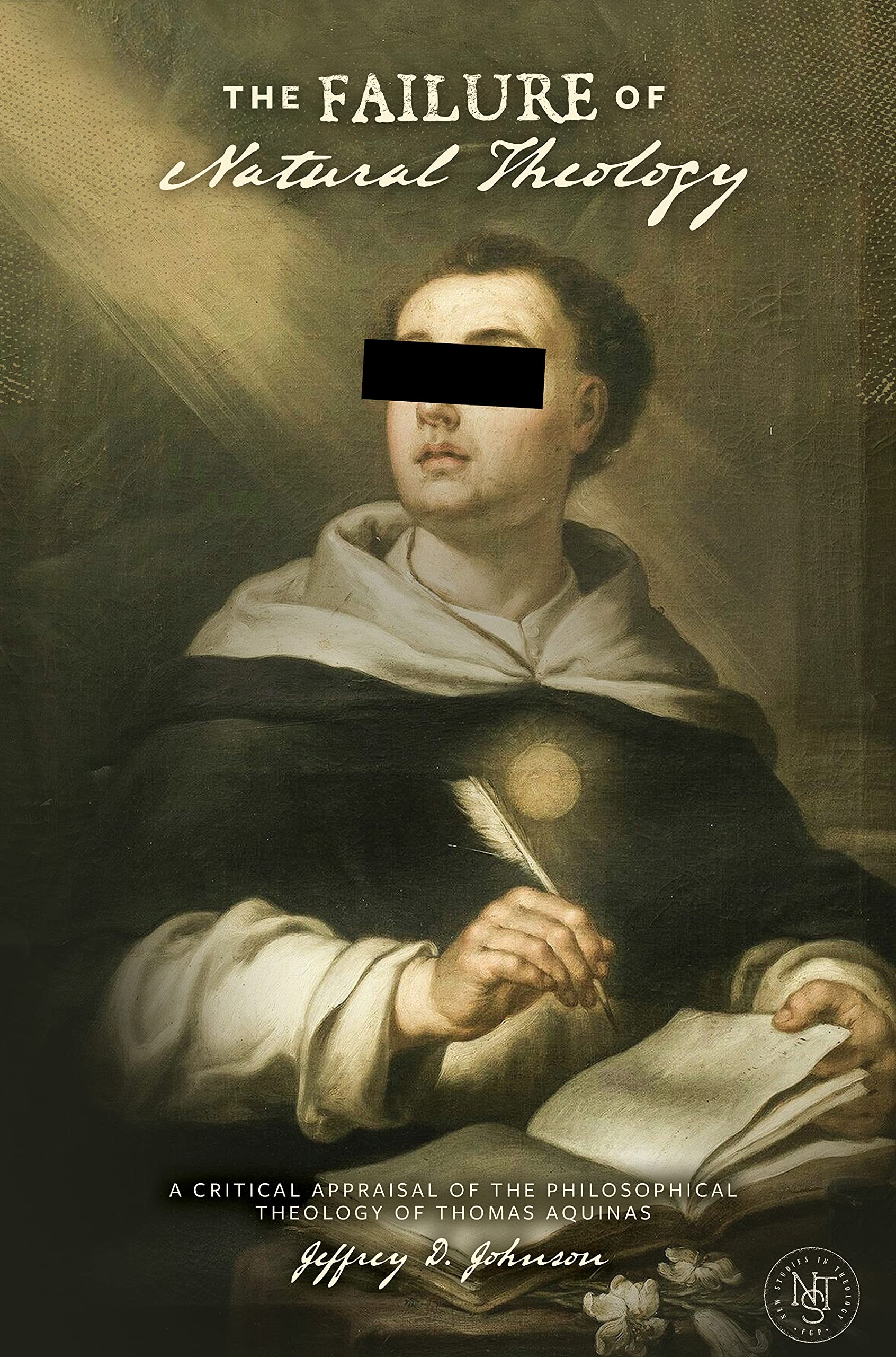 The Failure of Natural Theology: A Critical Appraisal of the Philosophical Theology of Thomas Aquinas (Kindle Edition)