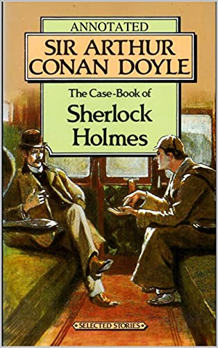 The Casebook of Sherlock Holmes Annotated