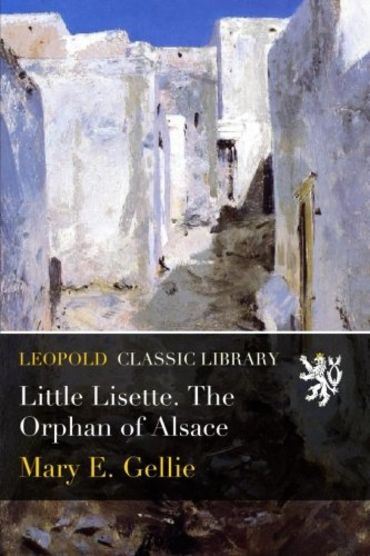Little Lisette. The Orphan of Alsace