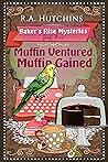 Muffin Ventured, Muffin Gained (Baker's Rise Mysteries Book Four)