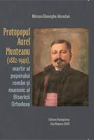 Protopopul Aurel Munteanu (1882-1940), martir al poporului român și mucenic al Bisericii Ortodoxe