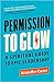 Permission to Glow: A Spiri...