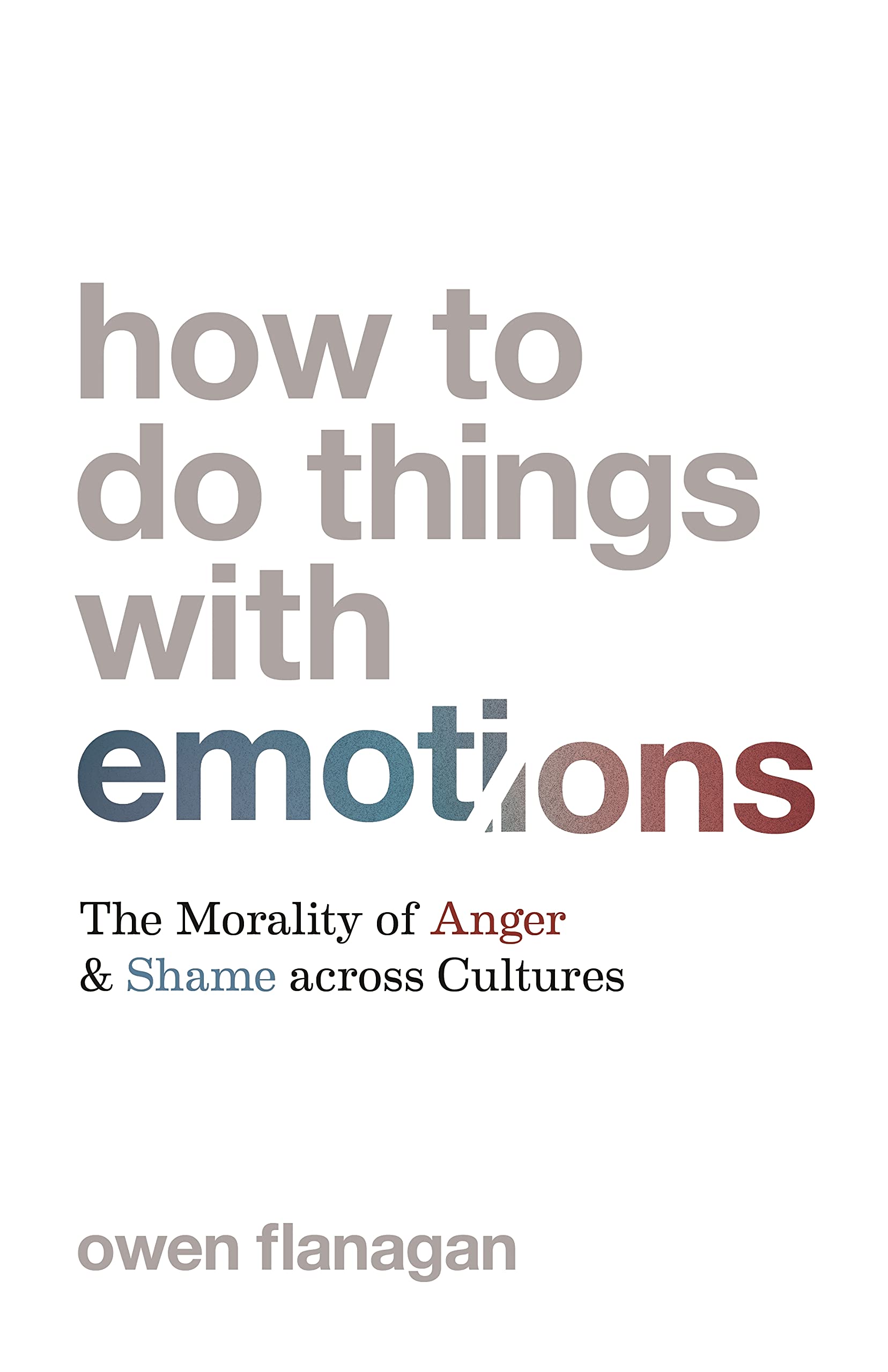 How to Do Things with Emotions: The Morality of Anger and Shame across Cultures (Kindle Edition)