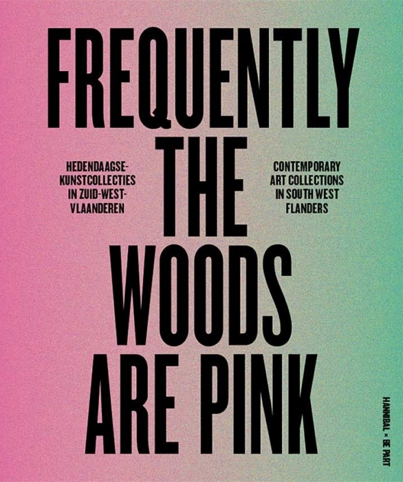 Frequently the woods are pink, Contemporary art collections in South West Flanders (Paperback)