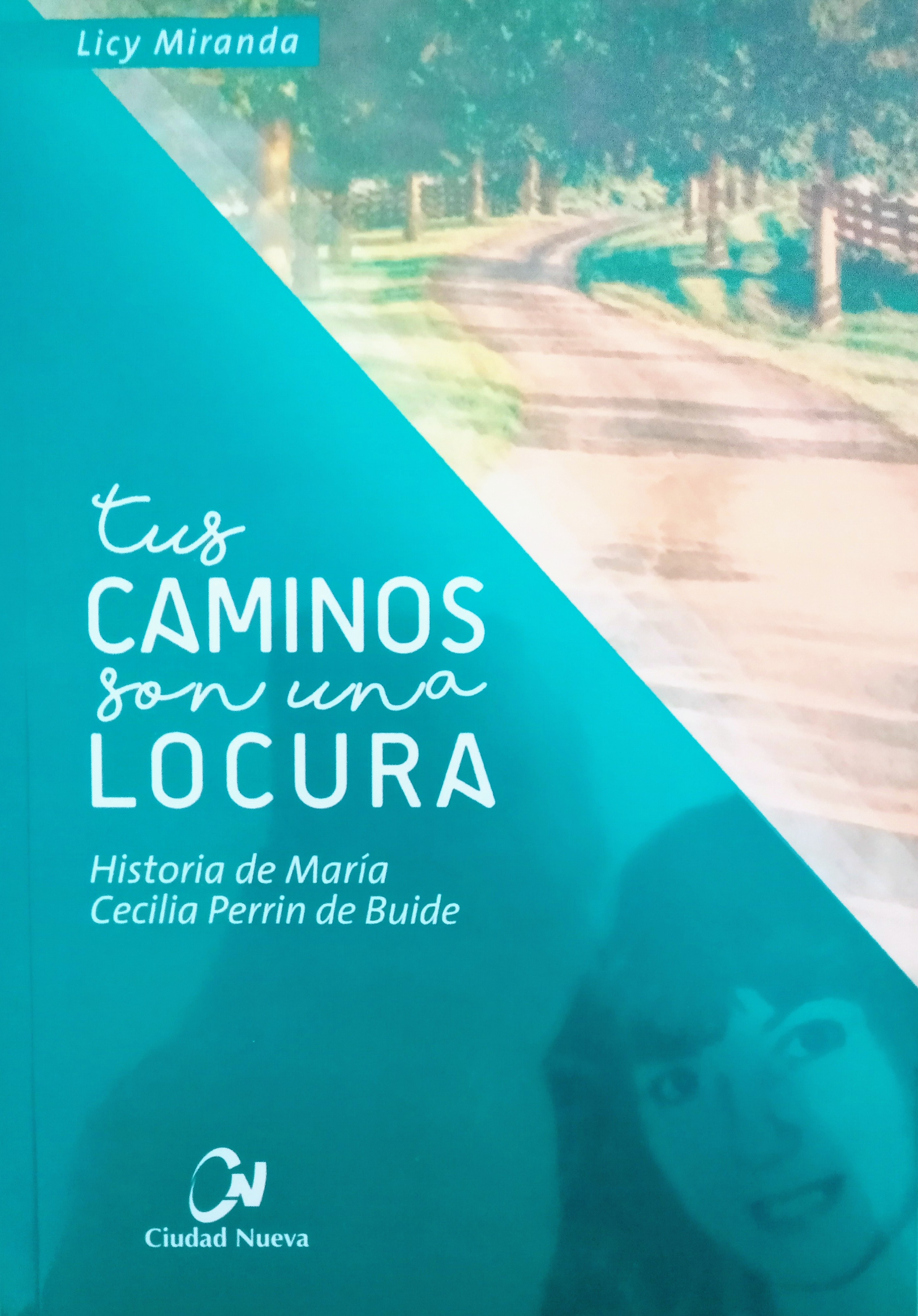 Tus Caminos Son Una Locura: Historia de María Cecilia Perrin de Buide