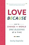 Love Because: How to Change the World One Blessing at a Time Love Because: How to Change the World One Blessing at a Time