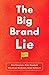The Big Brand Lie: How Cate...