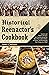 HISTORICAL REENACTOR'S COOKBOOK: Ancient and Modern Recipes for Cooking during the Most Memorable Battles in History and Recharging Your Energy in a Meal