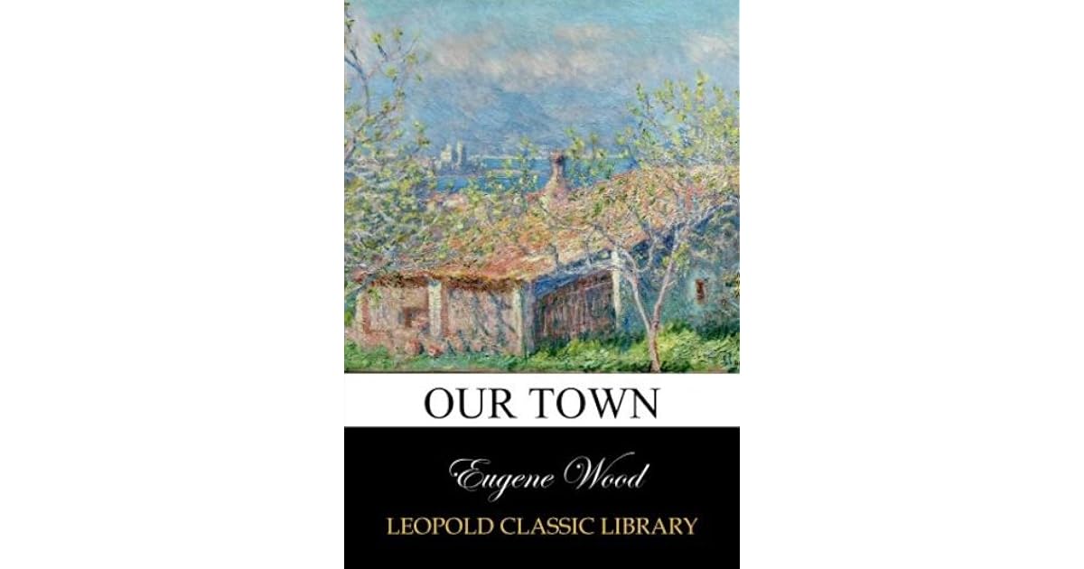 Our town by Eugene Wood