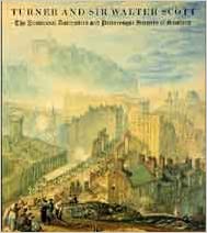 Turner and Sir Walter Scott: The Provincial Antiquities and Picturesque Scenery of Scotland