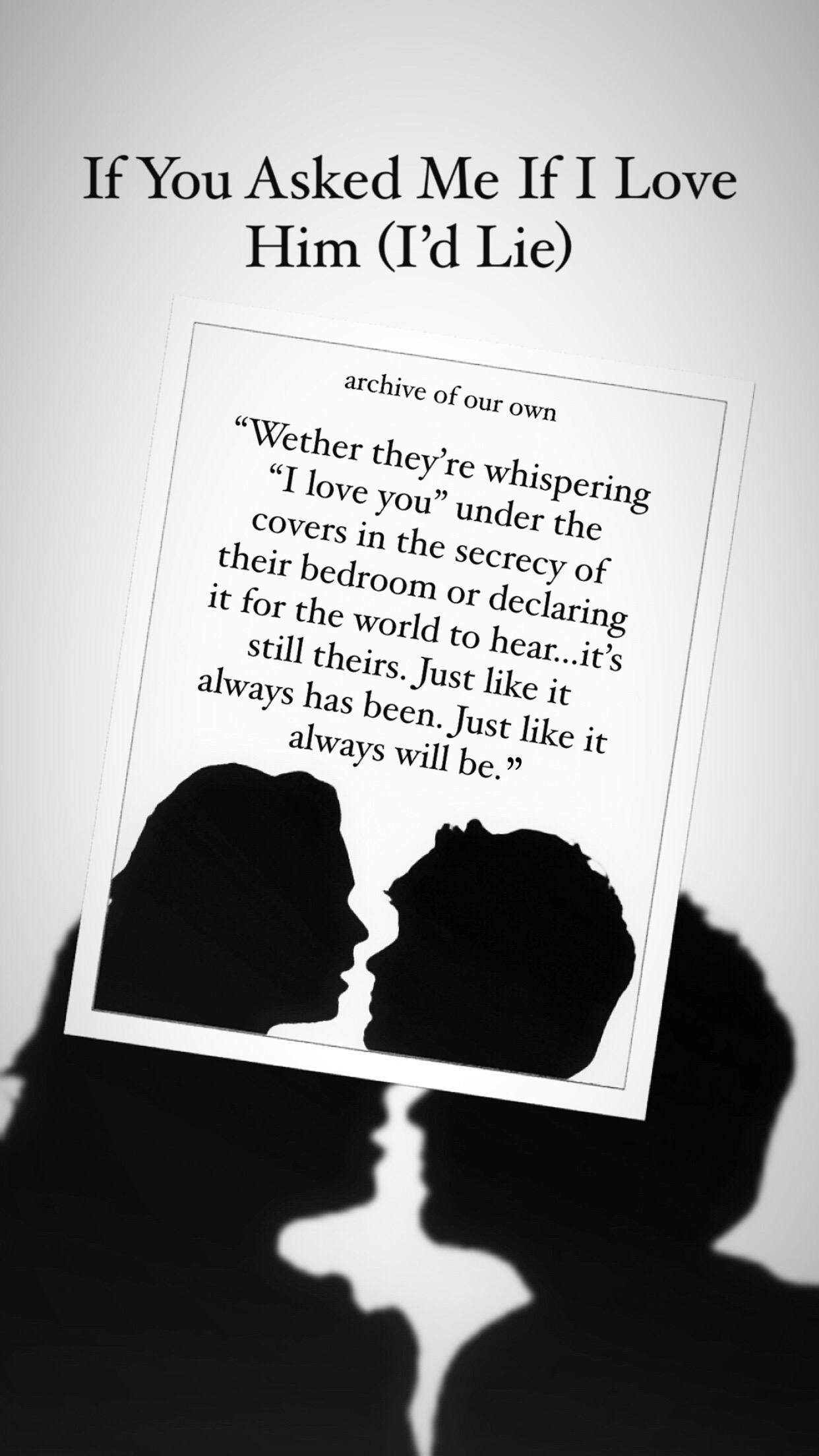 If you asked me if I loved him (I’d lie)