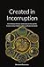 Created in Incorruption by Hieromonk Damascene