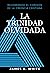 La Trinidad Olvidada: Rescatando el Corazón de la Fe Cristiana (Spanish Edition)