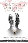 Heal the inner child to Heal the world!: 13 Sustainable Mindfulness Keys to Unlock Personal and Global Transformation