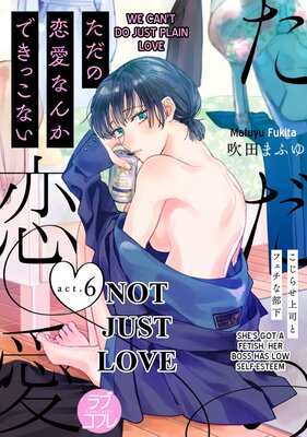 We Can’t Do Just Plain Love: She’s Got a Fetish, Her Boss Has Low Self-Esteem, Ep. 6 (We Can’t Do Just Plain Love: She’s Got a Fetish, Her Boss Has Low Self-Esteem, #6)
