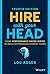 Hire With Your Head: Using Performance-Based Hiring to Build Outstanding Diverse Teams