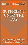 Sufficient Unto the Day by Joyce Lionarons
