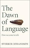 The Dawn of Language by Sverker Johansson
