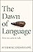 The Dawn of Language by Sverker Johansson