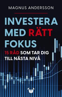 Investera med rätt fokus: 15 råd som tar dig till nästa nivå