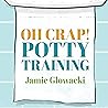 Oh Crap! Potty Training by Jamie Glowacki