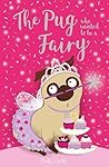The Pug who wanted to be a Fairy (The Pug Who Wanted to... Book 7) The Pug who wanted to be a Fairy (The Pug Who Wanted to... Book 7)