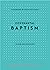 Covenantal Baptism (Blessings of the Faith)