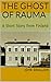The Ghost of Rauma: A Short...