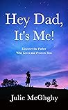 Book cover for Hey Dad, It's Me!: Discover the Father Who Loves and Protects You