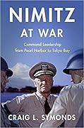 Nimitz at War: Command Leadership from Pearl Harbor to Tokyo Bay