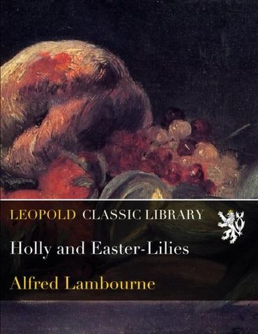 Holly and Easter-Lilies
