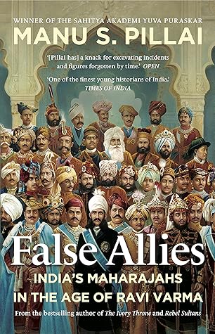 False Allies: India's Maharajahs in The Age of Ravi Varma