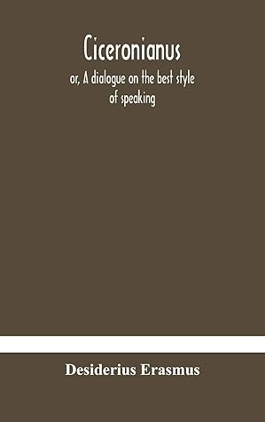 Ciceronianus; or, A dialogue on the best style of speaking