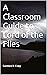 A Classroom Guide to Lord of the Flies by Candace R. Craig
