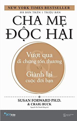 Cha Mẹ Độc Hại: Vượt Qua Di Chứng Tổn Thương Và Giành Lại Cuộc Đời Bạn