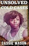 UNSOLVED COLD CASES: A True Crime Collection: Unidentified Serial Killers, Unexplained Kidnappings, and Mysterious Murders