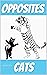 OPPOSITES: CATS