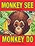 Monkey See, Monkey Do